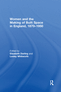 Women and the Making of Built Space in England, 1870-1950