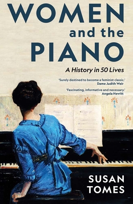 Women and the Piano: A History in 50 Lives - Tomes, Susan