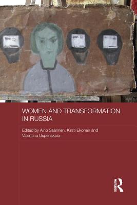 Women and Transformation in Russia - Saarinen, Aino (Editor), and Ekonen, Kirsti (Editor), and Uspenskaia, Valentina (Editor)