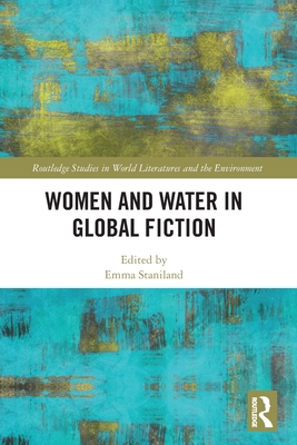 Women and Water in Global Fiction - Staniland, Emma (Editor)