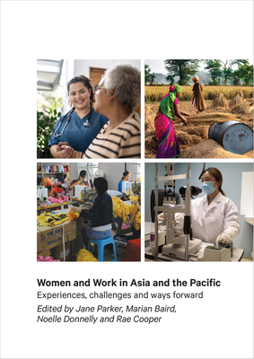 Women and Work in Asia and the Pacific: Experiences, challenges and ways forward - Parker, Jane (Editor), and Baird, Marian (Editor), and Donnelly, Noelle (Editor)