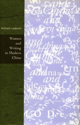 Women and Writing in Modern China - Larson, Wendy