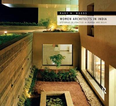 Women Architects in India: Histories of Practice in Mumbai and Delhi - Woods, Mary N.