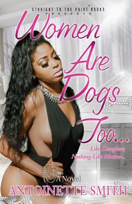 Women Are Dogs Too! - Smith, Antoinette, Dr.