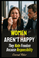 Women Aren't Happy: They Hate Freedom Because Responsibility