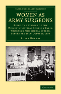 Women as Army Surgeons: Being the History of the Women's Hospital Corps in Paris, Wimereux and Endell Street; September 1914-October 1919 (Classic Reprint)