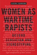 Women as Wartime Rapists: Beyond Sensation and Stereotyping