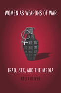 Women as Weapons of War: Iraq, Sex, and the Media