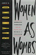 Women as Wombs: Reproductive Technology and the Battle Over Women's Freedom - Raymond, Janice G, PhD (Supplement by)