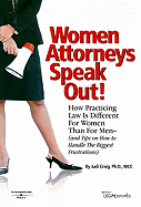 Women Attorneys Speak Out!: How Practicing Law Is Different for Women Than for Men - (And Tips on How to Handle the Biggest Frustrations)