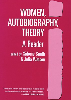 Women, Autobiography, Theory: A Reader - Smith, Sidonie A (Editor), and Watson, Julia (Editor)