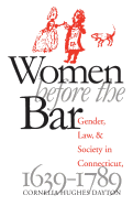 Women Before the Bar: Gender, Law, and Society in Connecticut, 1639-1789