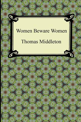Women Beware Women - Middleton, Thomas, Professor