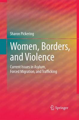 Women, Borders, and Violence: Current Issues in Asylum, Forced Migration, and Trafficking - Pickering, Sharon, Dr.