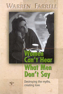 Women Can't Hear What Men Don't Say: Destroying the Myths, Creating Love - Farrell, Warren
