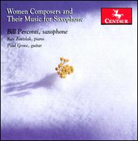 Women Composers and Their Music for Saxophone - Bill Perconti (saxophone); Bill Perconti (sax); Kay Zavislak (piano); Paul Grove (guitar)