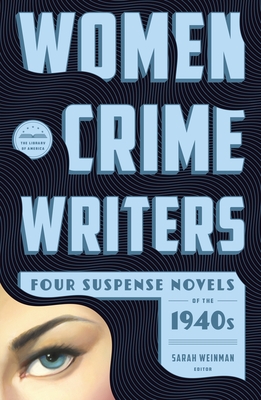 Women Crime Writers: Four Suspense Novels of the 1940s: Laura / The Horizontal Man / In a Lonely Place / The Blank Wall - Weinman, Sarah (Editor), and Caspary, Vera, and Eustis, Helen