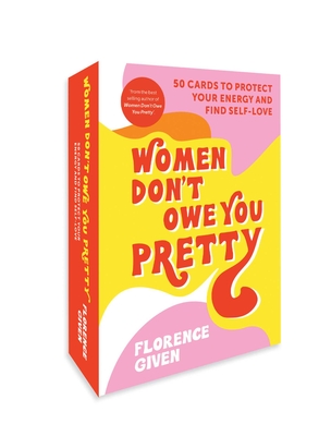 Women Don't Owe You Pretty: 50 Cards to Protect Your Energy and Find Self-Love - Given, Florence