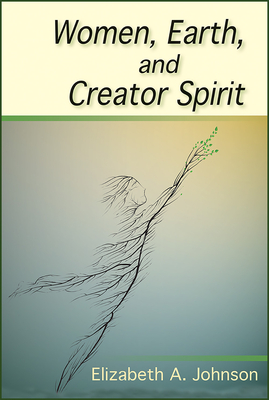 Women, Earth, and Creator Spirit - Johnson, Elizabeth A