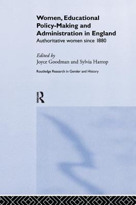 Women, Educational Policy-Making and Administration in England: Authoritative Women Since 1800 - Goodman, Joyce (Editor), and Harrop, Sylvia (Editor)