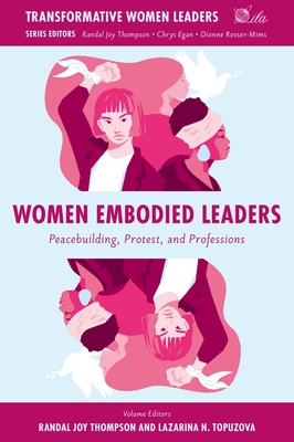 Women Embodied Leaders: Peacebuilding, Protest, and Professions - Thompson, Randal Joy (Editor), and Topuzova, Lazarina N (Editor)