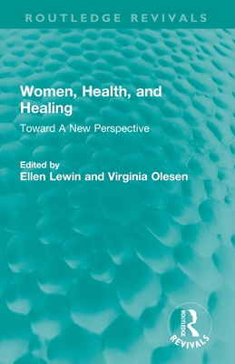 Women, Health, and Healing: Toward a New Perspective - Lewin, Ellen (Editor), and Olesen, Virginia (Editor)