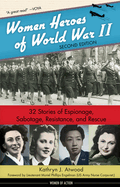 Women Heroes of World War II: 32 Stories of Espionage, Sabotage, Resistance, and Rescue Volume 24