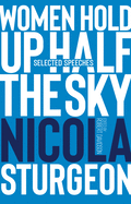 Women Hold Up Half the Sky: Selected Speeches of Nicola Sturgeon