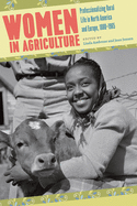 Women in Agriculture: Professionalizing Rural Life in North America and Europe, 1880-1965