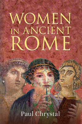 Women in Ancient Rome - Chrystal, Paul