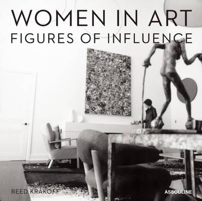 Women in Art: The Figures of Influence - Krakoff, Reed (Photographer)