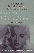 Women in British Cinema: Mad, Bad and Dangerous to Know