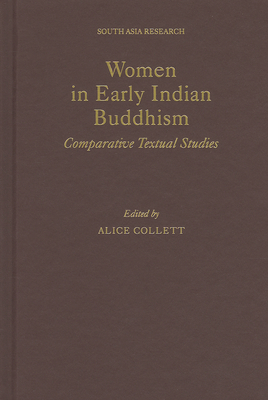 Women in Early Indian Buddhism: Comparative Textual Studies - Collett, Alice (Editor)