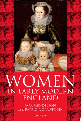 Women in Early Modern England 1550-1720 - Mendelson, Sara, and Crawford, Patricia