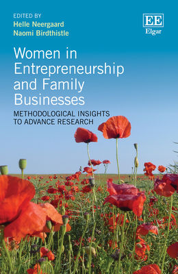Women in Entrepreneurship and Family Businesses: Methodological Insights to Advance Research - Neergaard, Helle (Editor), and Birdthistle, Naomi (Editor)