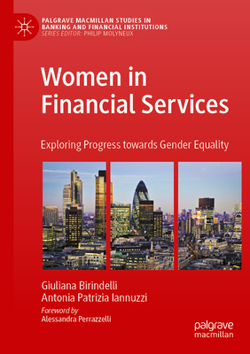Women in Financial Services: Exploring Progress towards Gender Equality - Birindelli, Giuliana, and Iannuzzi, Antonia Patrizia, and Perrazzelli, Alessandra (Foreword by)