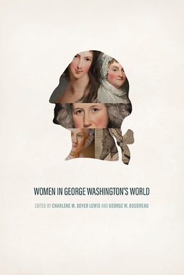 Women in George Washington's World - Lewis, Charlene M. Boyer (Editor), and Boudreau, George W. (Editor)