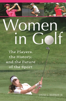 Women in Golf: The Players, the History, and the Future of the Sport - Jr, David L Hudson