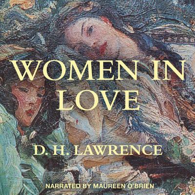 Women in Love - Lawrence, D H, and O'Brien, Maureen (Read by)