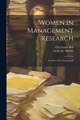 Women in Management Research: Toward a new Framework - Bell, Ella Louise, and Nkomo, Stella M