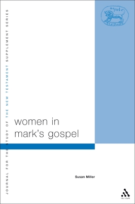 Women in Mark's Gospel - Miller, Susan, Professor, and Keith, Chris (Editor)