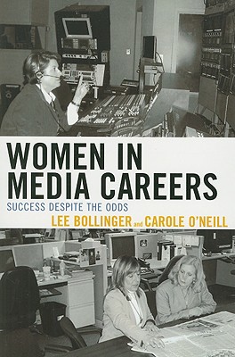 Women in Media Careers: Success Despite the Odds - Bollinger, Lee, President, and O'Neill, Carole