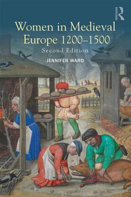 Women in Medieval Europe 1200-1500 - Ward, Jennifer
