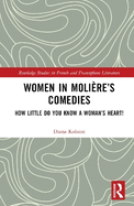 Women in Molire's Comedies: How Little Do You Know a Woman's Heart!