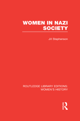 Women in Nazi Society - Stephenson, Jill