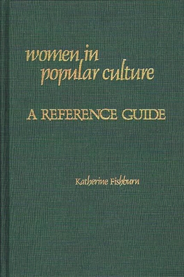 Women in Popular Culture: A Reference Guide - Fishburn, Katherine