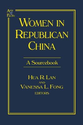 Women in Republican China: A Sourcebook: A Sourcebook - Lan, Hua R, and Fong, Vanessa L