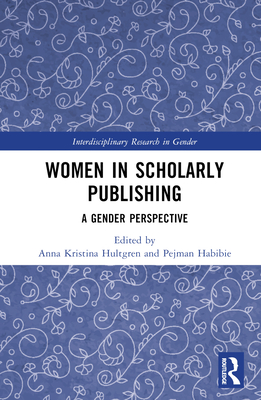Women in Scholarly Publishing: A Gender Perspective - Hultgren, Anna Kristina (Editor), and Habibie, Pejman (Editor)