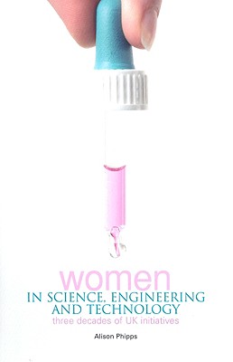 Women in Science, Engineering and Technology: Three Decades of UK Initiatives - Phipps, Alison