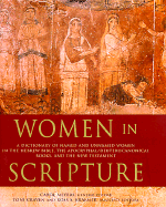 Women in Scripture: A Dictionary of Named and Unnamed Women in the Hebrew Bible, the Apocryphal/Deuterocanonical Books and New Testament